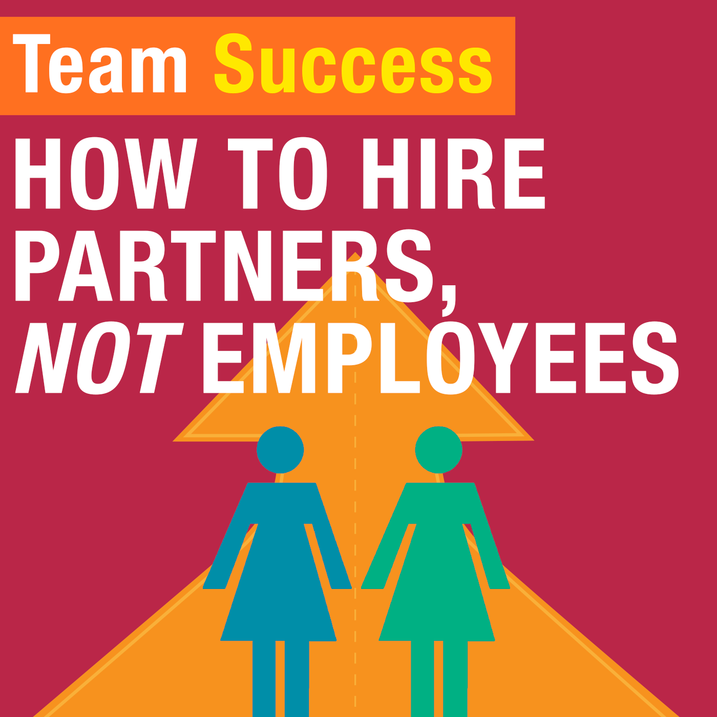 How To Hire Partners, Not Employees
