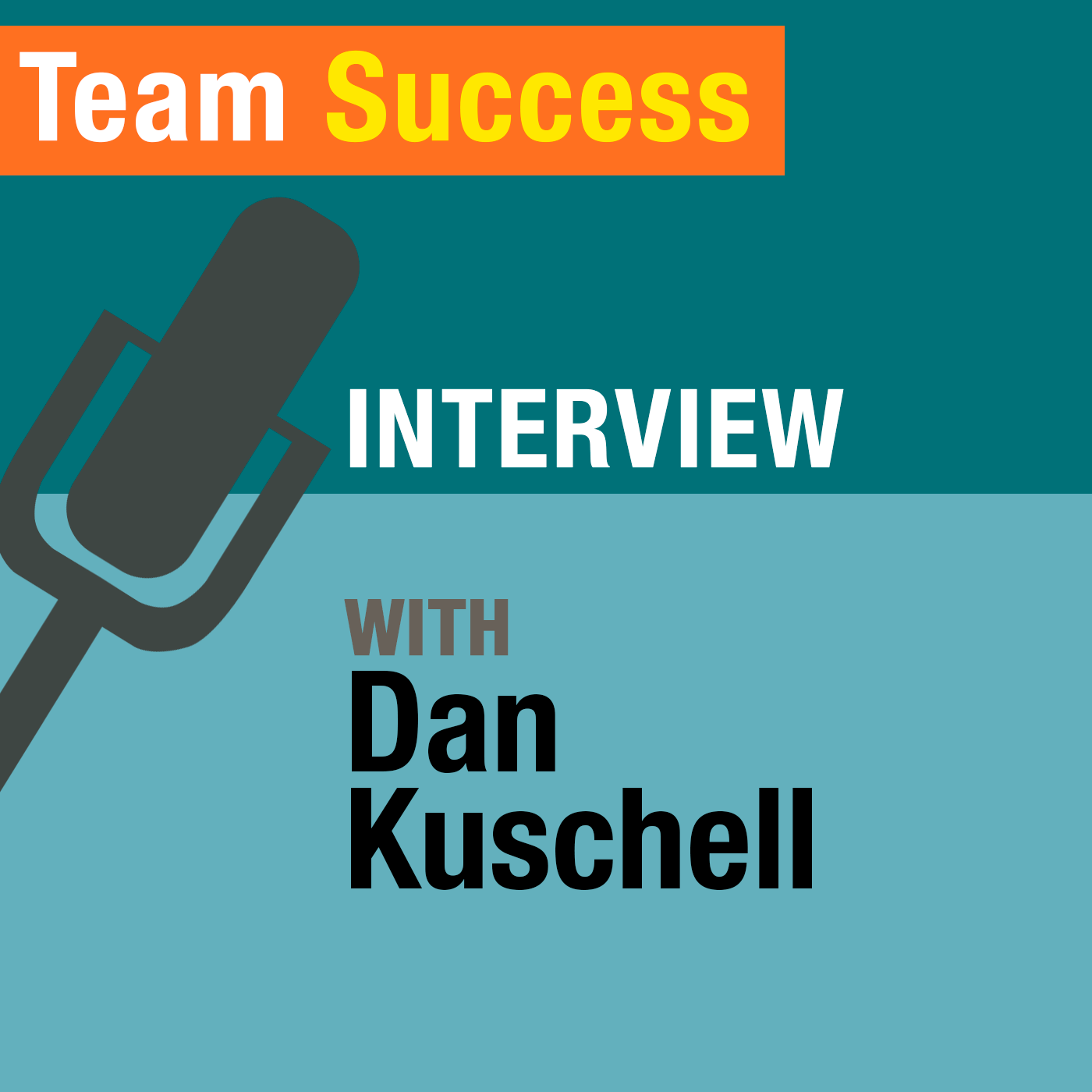 An Interview With Dan Kuschell - Team Success Podcast