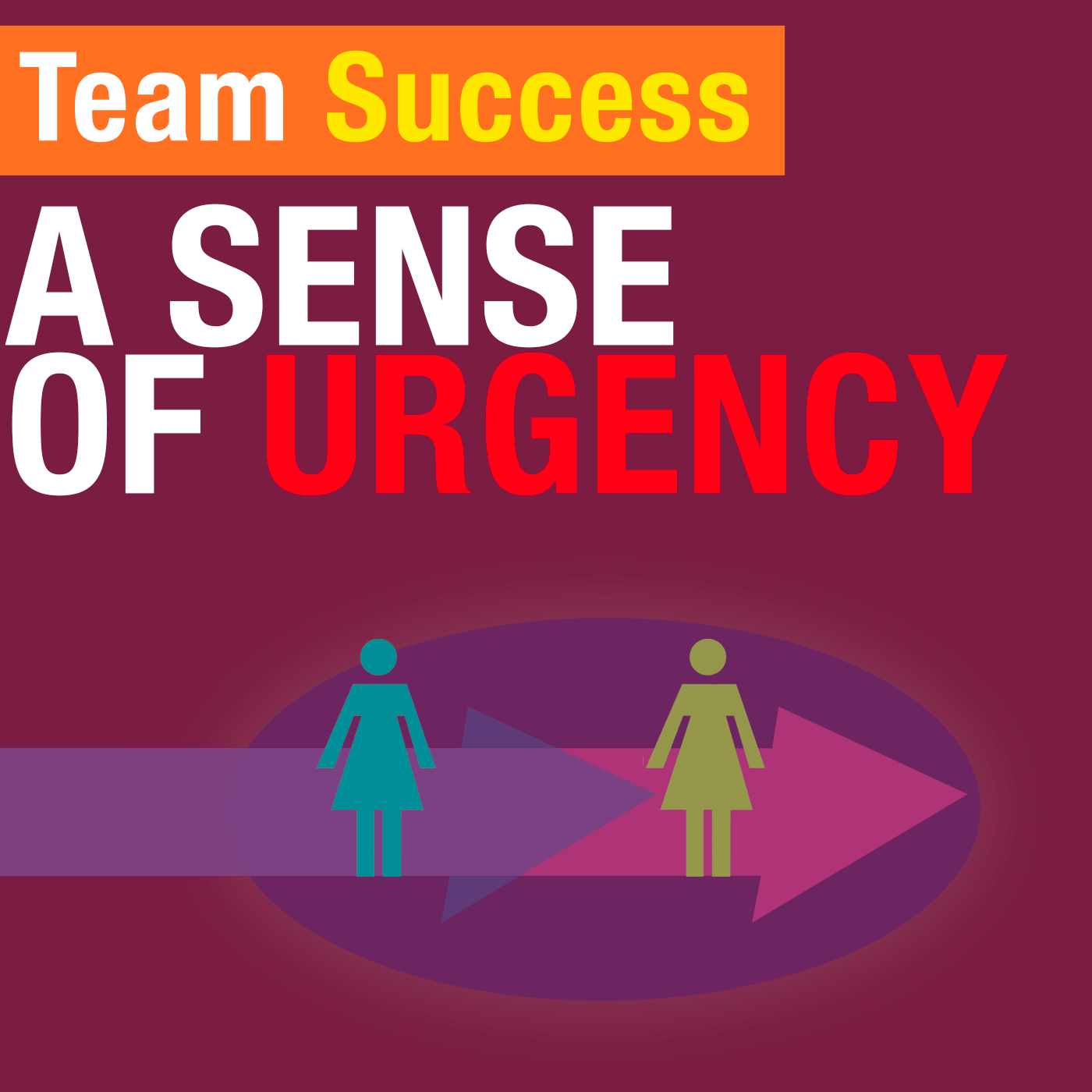 A Sense Of Urgency - Team Success Podcast