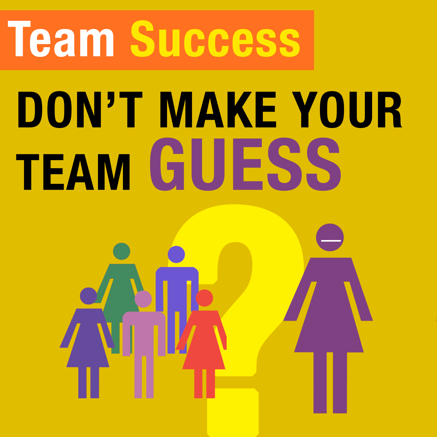 Don't Make Your Team Guess