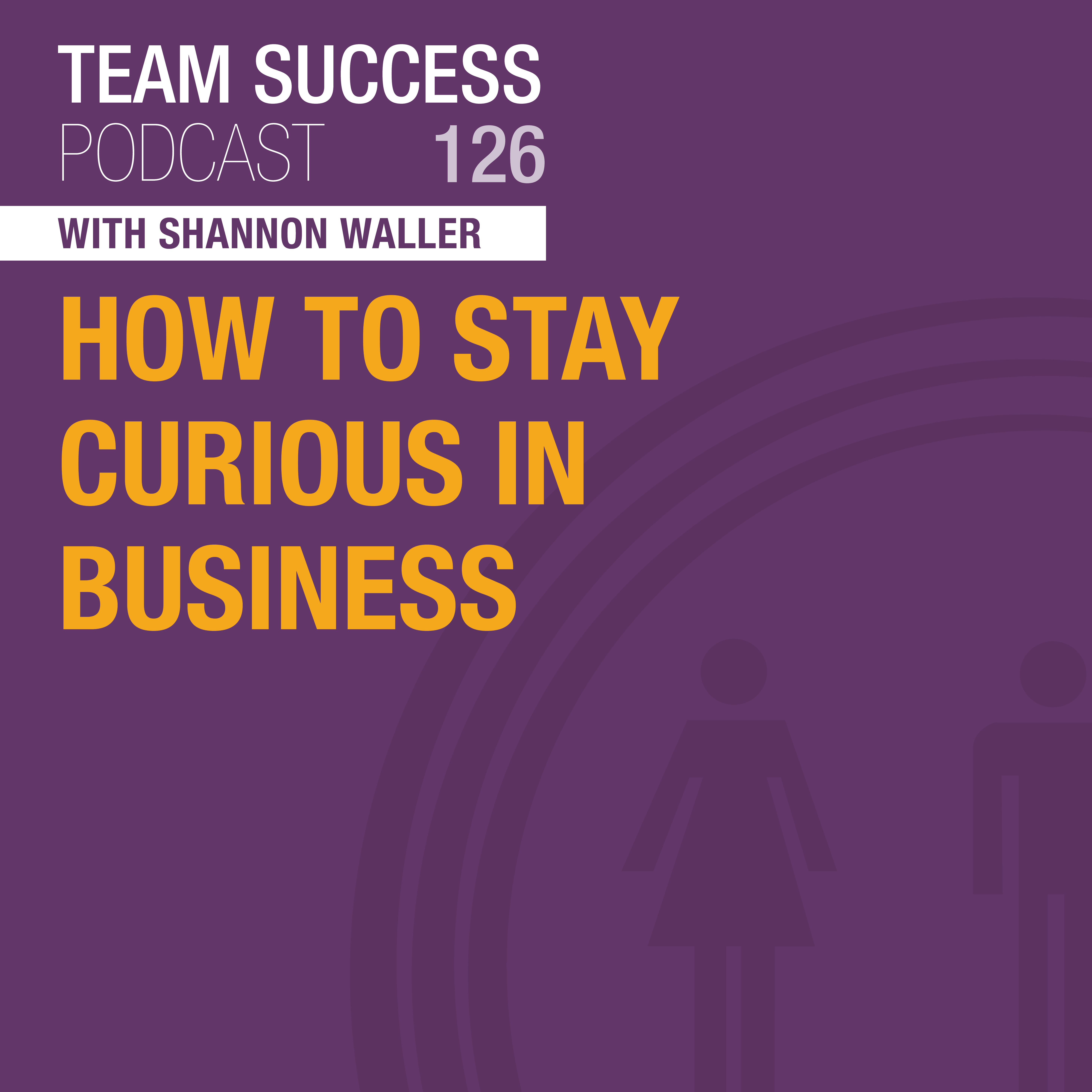 how-to-stay-curious-in-business-your-team-success