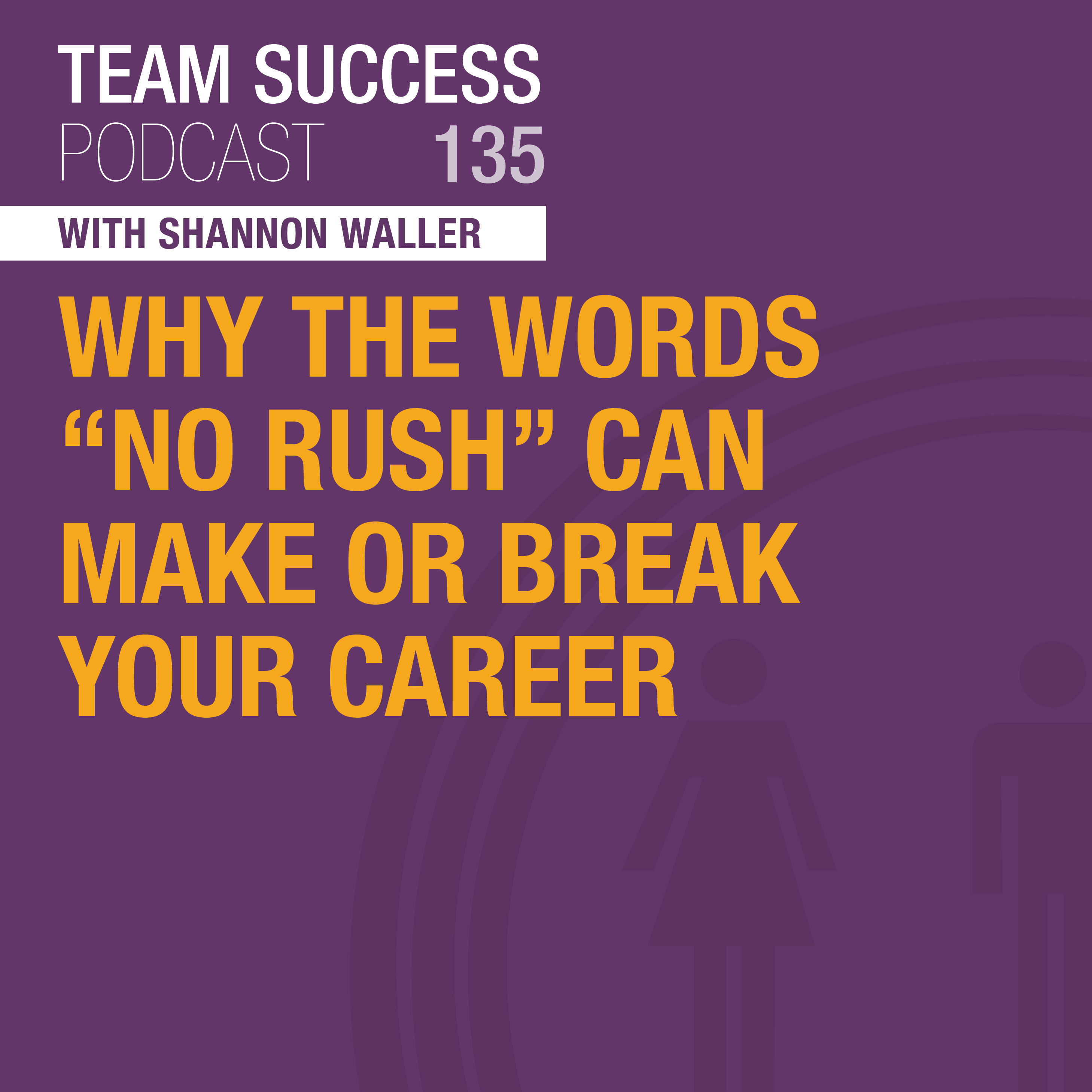 Why The Words “No Rush” Can Make Or Break Your Career