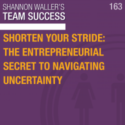 Shorten Your Stride: The Entrepreneurial Secret To Navigating Uncertainty