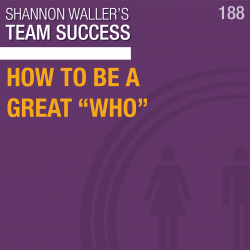 Team Success Podcast How To Be A Great “Who”