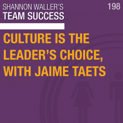 Culture Is The Leader's Choice, with Jaime Taets