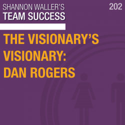 The Visionary’s Visionary: Dan Rogers