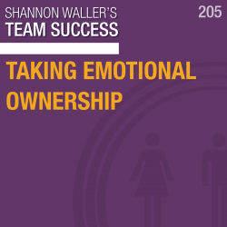 Team Success Podcast Taking Emotional Ownership ep205