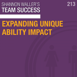 Expanding Unique Ability Impact - Team Success Podcast Episode 213