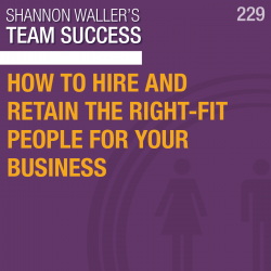 How To Hire And Retain The Right-Fit People For Your Business