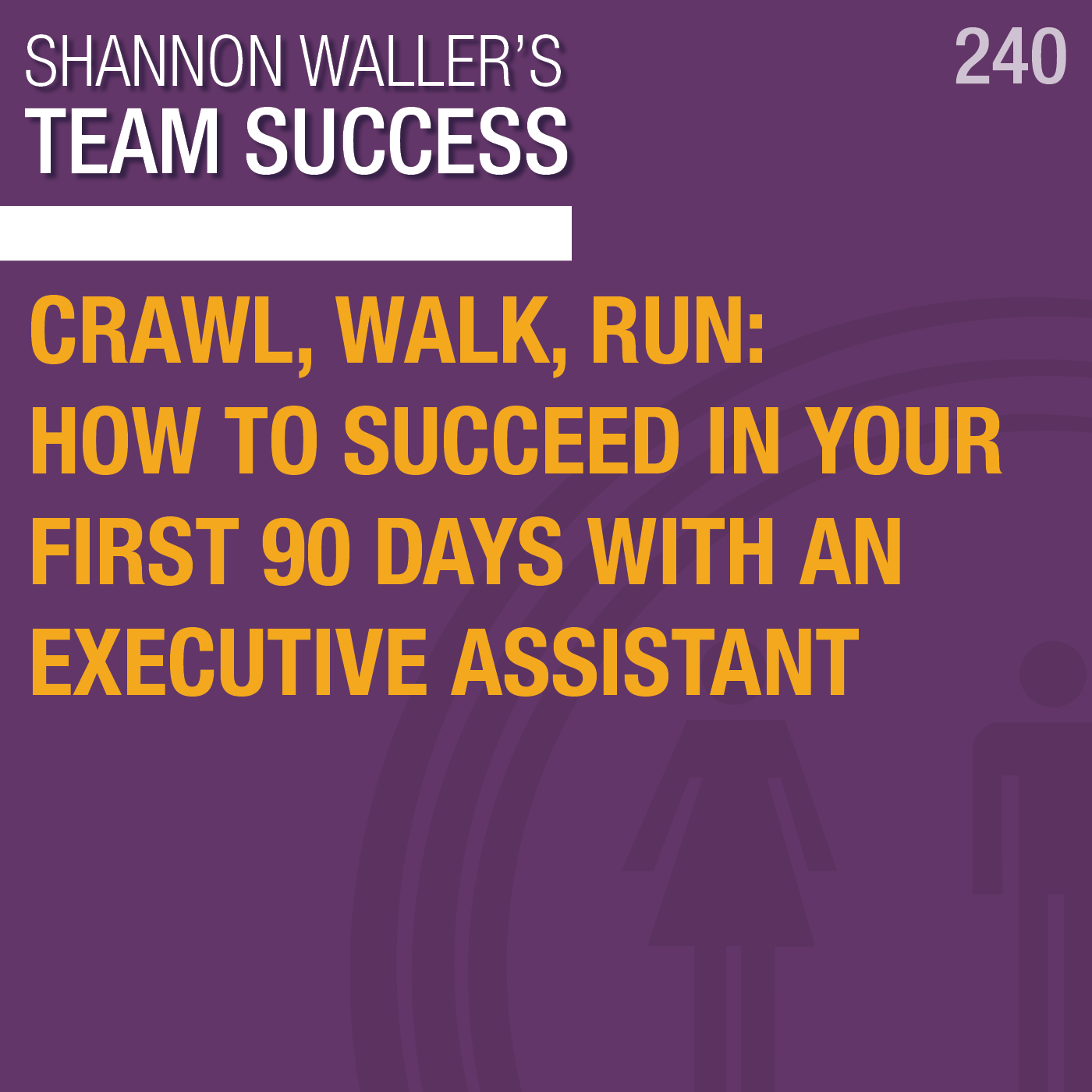 Crawl, Walk, Run: How To Succeed In Your First 90 Days With An Executive Assistant