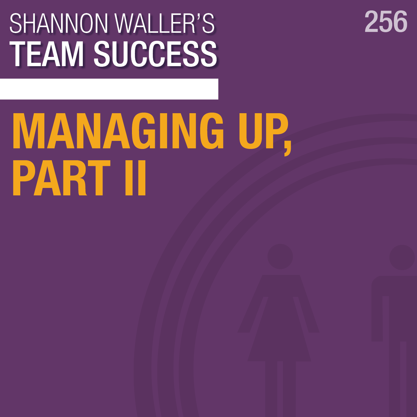 TeamSuccessPodcast_ManagingUpPart2_ep256.png