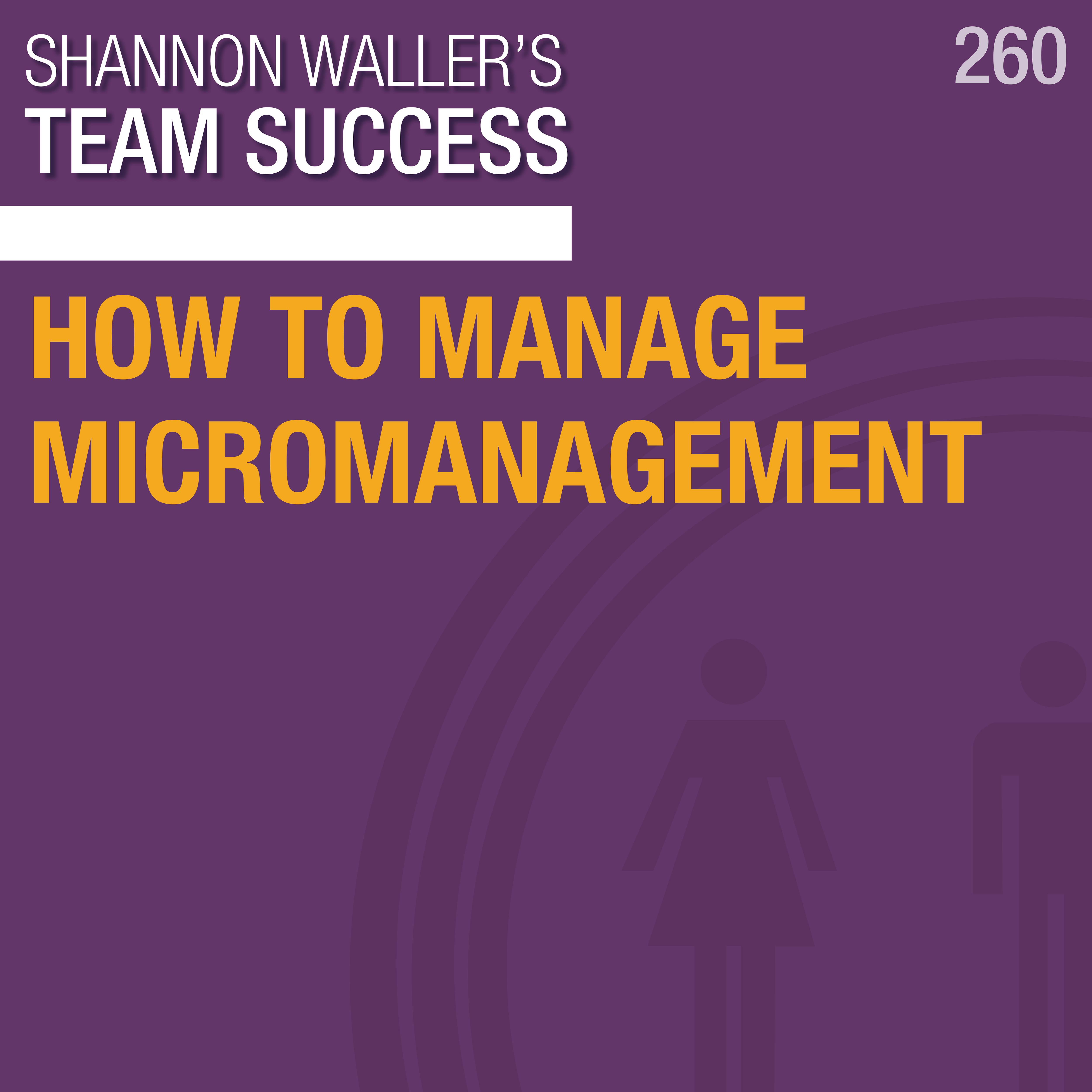 TeamSuccessPodcast_HowToManageMicromanagement_ep260.png