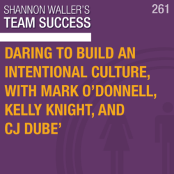 Daring To Build An Intentional Culture, with Mark O'Donnell, Kelly Knight, and CJ DuBe’