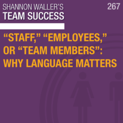 “Staff,” “Employees,” Or “Team Members”: Why Language Matters