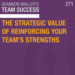 The Strategic Value Of Reinforcing Your Team’s Strengths