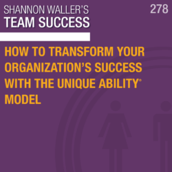 How To Transform Your Organization’s Success With The Unique Ability® Model