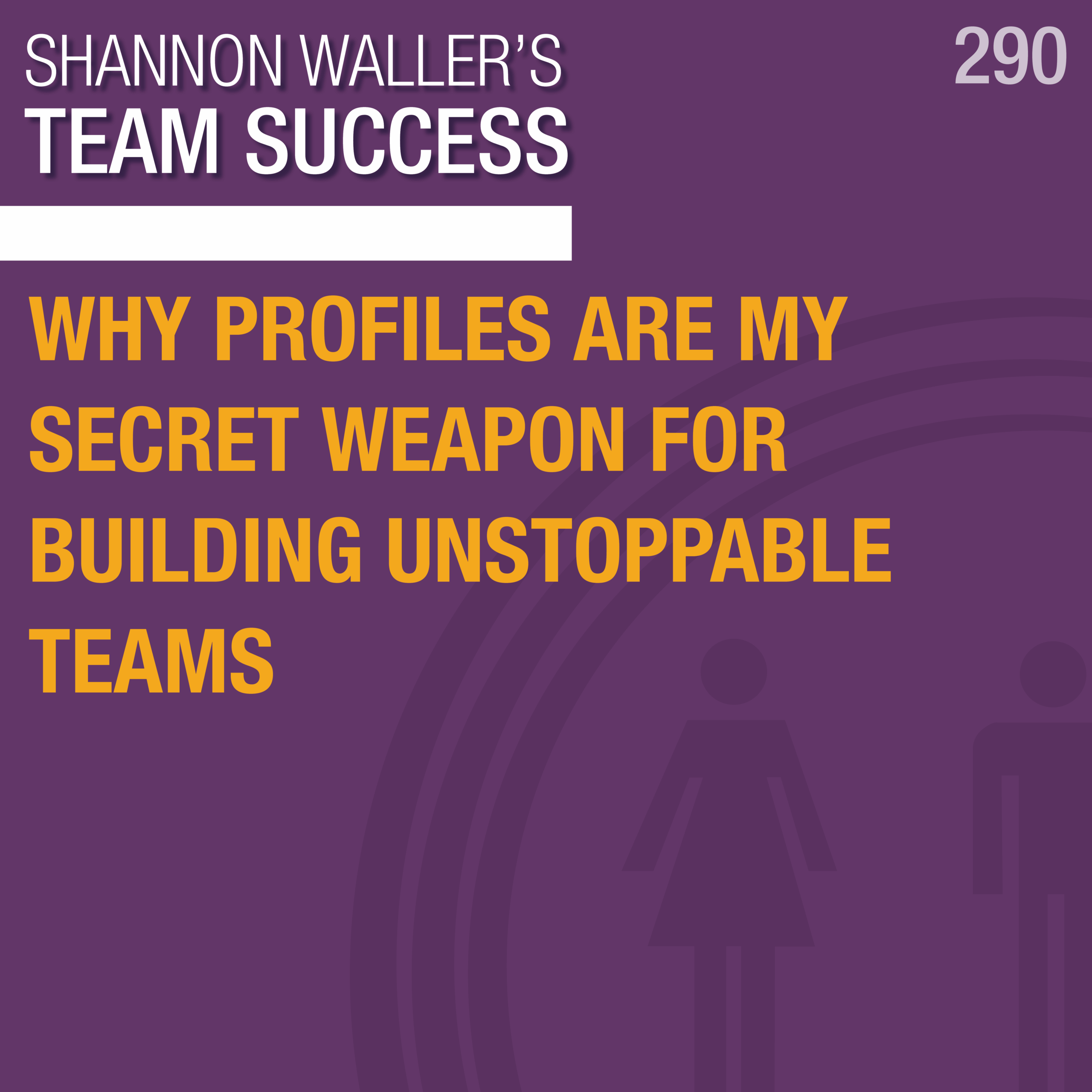 TeamSuccessPodcast_WhyProfilesAreMySecretWeapon_ep290-scaled.png